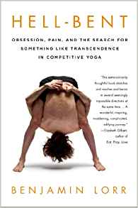 Finishing Benjamin Lorr’s Hell-Bent, a Yoga Memoir